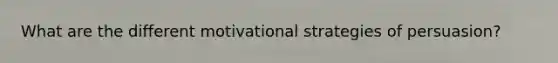 What are the different motivational strategies of persuasion?