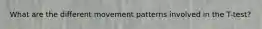 What are the different movement patterns involved in the T-test?