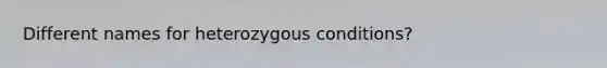 Different names for heterozygous conditions?