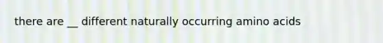 there are __ different naturally occurring amino acids