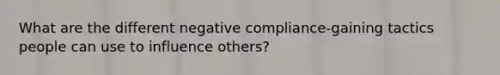 What are the different negative compliance-gaining tactics people can use to influence others?