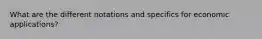 What are the different notations and specifics for economic applications?