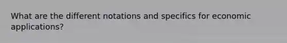 What are the different notations and specifics for economic applications?