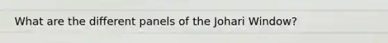 What are the different panels of the Johari Window?