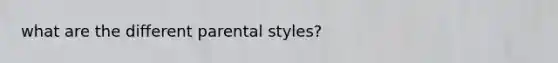 what are the different parental styles?