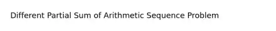 Different Partial Sum of Arithmetic Sequence Problem