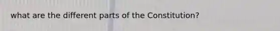 what are the different parts of the Constitution?