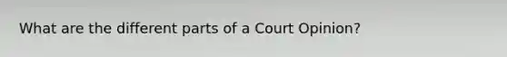 What are the different parts of a Court Opinion?