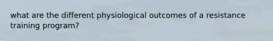 what are the different physiological outcomes of a resistance training program?