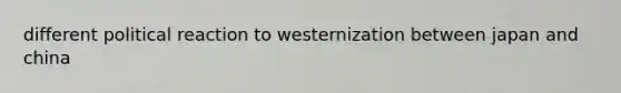 different political reaction to westernization between japan and china