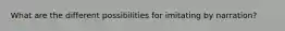 What are the different possibilities for imitating by narration?