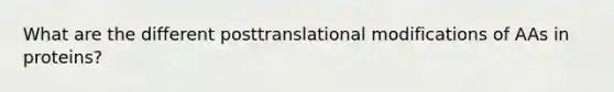 What are the different posttranslational modifications of AAs in proteins?