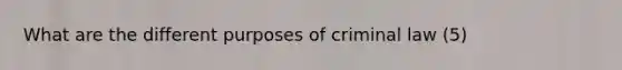 What are the different purposes of criminal law (5)