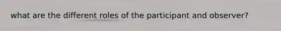 what are the different roles of the participant and observer?