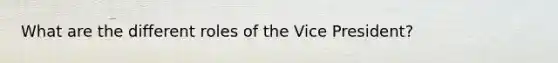 What are the different roles of the Vice President?