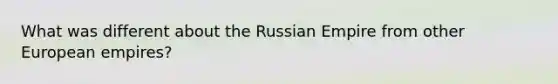 What was different about the Russian Empire from other European empires?