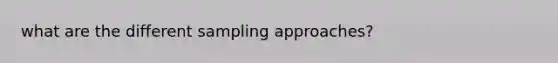 what are the different sampling approaches?