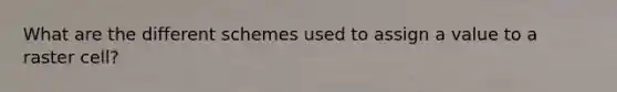 What are the different schemes used to assign a value to a raster cell?