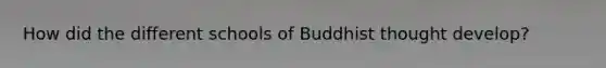 How did the different schools of Buddhist thought develop?