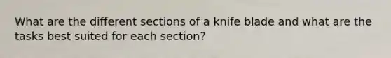 What are the different sections of a knife blade and what are the tasks best suited for each section?