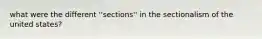 what were the different ''sections'' in the sectionalism of the united states?