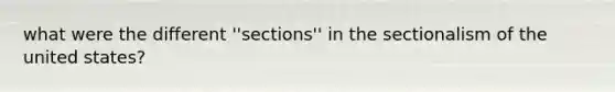 what were the different ''sections'' in the sectionalism of the united states?