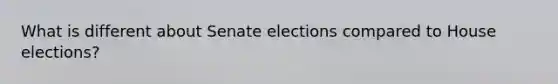 What is different about Senate elections compared to House elections?