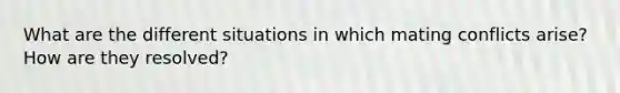 What are the different situations in which mating conflicts arise? How are they resolved?