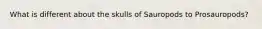 What is different about the skulls of Sauropods to Prosauropods?