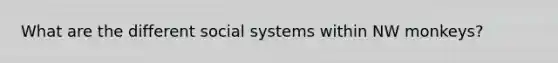 What are the different social systems within NW monkeys?