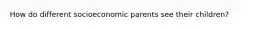 How do different socioeconomic parents see their children?