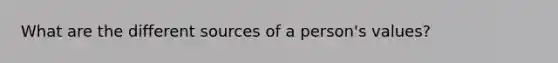 What are the different sources of a person's values?