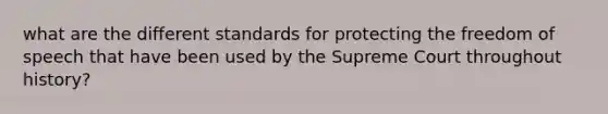 what are the different standards for protecting the freedom of speech that have been used by the Supreme Court throughout history?