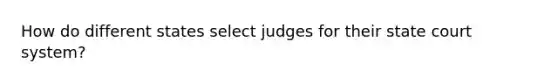 How do different states select judges for their state court system?