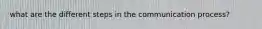 what are the different steps in the communication process?