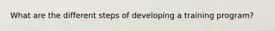 What are the different steps of developing a training program?