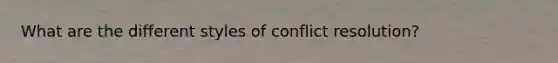 What are the different styles of conflict resolution?