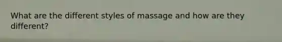 What are the different styles of massage and how are they different?