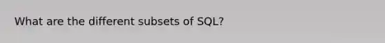 What are the different subsets of SQL?