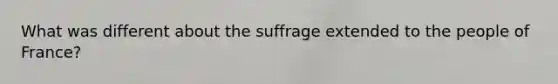 What was different about the suffrage extended to the people of France?