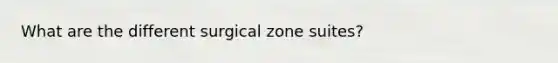 What are the different surgical zone suites?