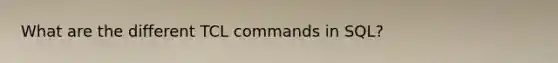What are the different TCL commands in SQL?