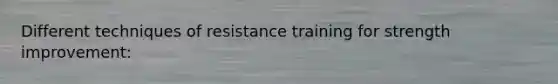 Different techniques of resistance training for strength improvement: