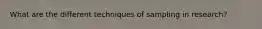 What are the different techniques of sampling in research?