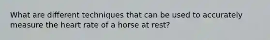 What are different techniques that can be used to accurately measure the heart rate of a horse at rest?