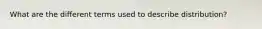 What are the different terms used to describe distribution?