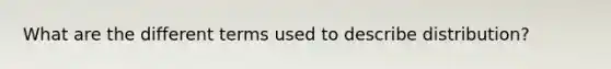 What are the different terms used to describe distribution?