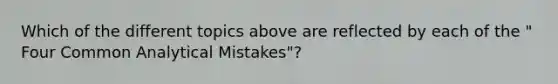 Which of the different topics above are reflected by each of the " Four Common Analytical Mistakes"?