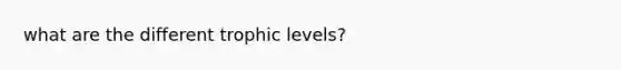 what are the different trophic levels?