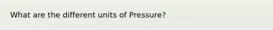 What are the different units of Pressure?